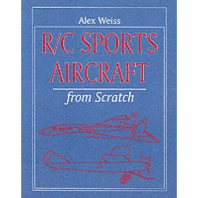 R/C Sports Aircraft from Scratch by Alex Weiss Softcover